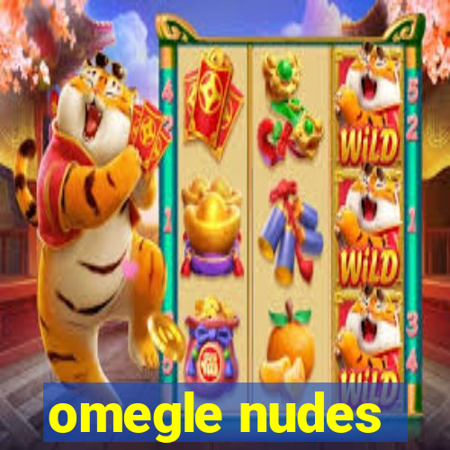 omegle nudes